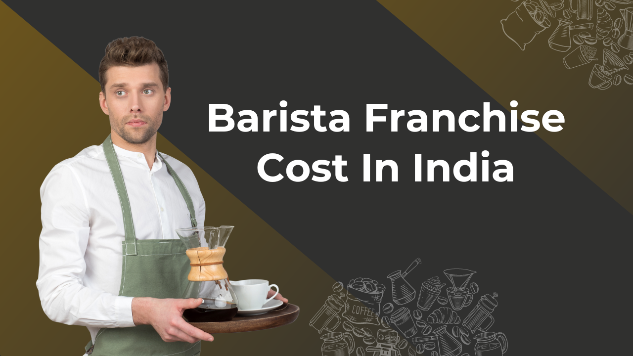 Understanding the Barista Franchise Cost in India: A Complete Guide