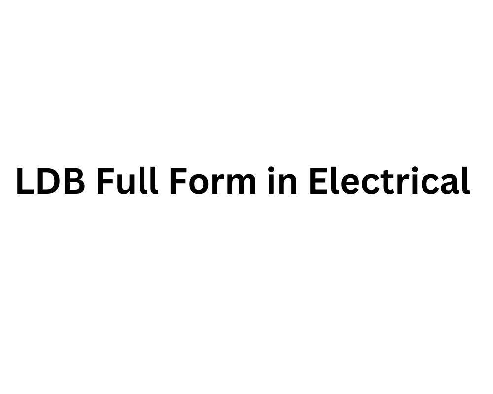 LDB Full Form in Electrical that You Must Know