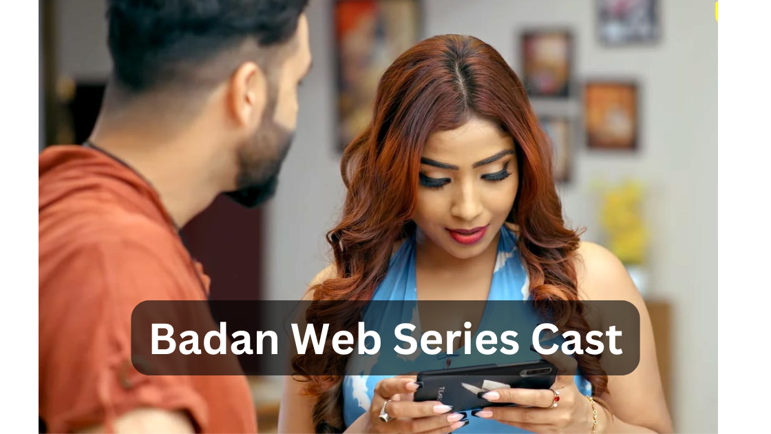 Top 10 Badan Web Series Cast and Crew