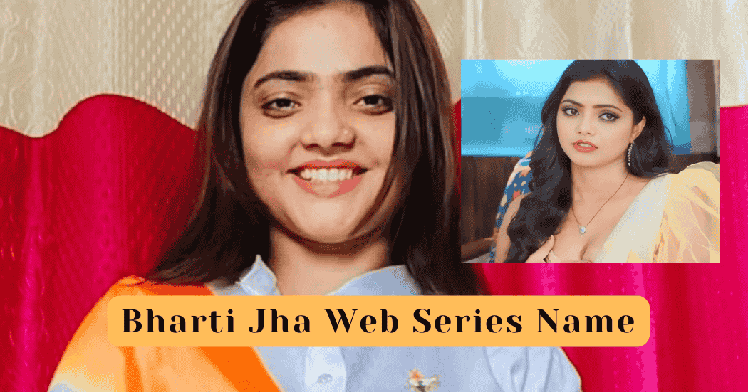 Bharti Jha Web Series Name